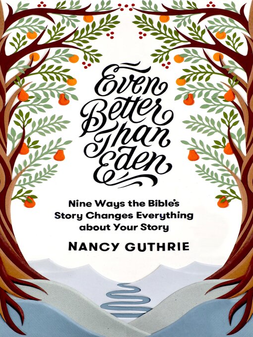 Title details for Even Better than Eden by Nancy Guthrie - Available